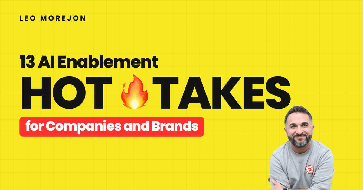 13 AI Enablement Hot Takes for Companies and Brands